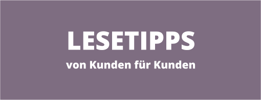 Lesetipps unserer Kundinnen und Kunden